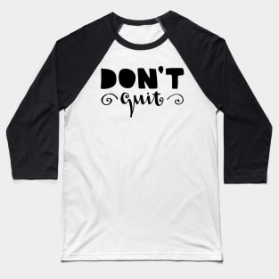 dont quit Baseball T-Shirt